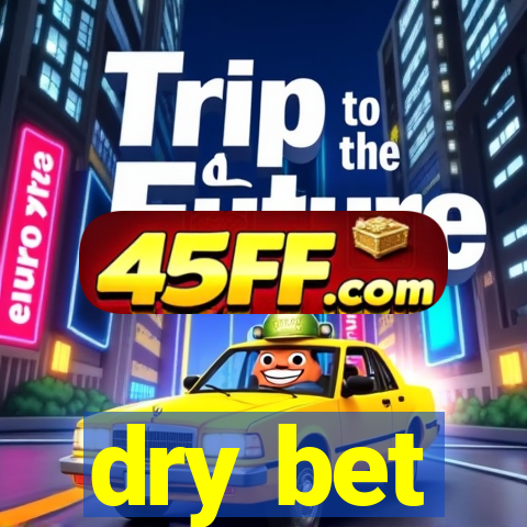 dry bet